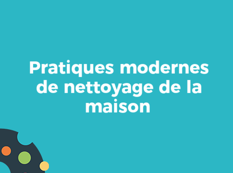 Pratiques modernes de nettoyage de la maison