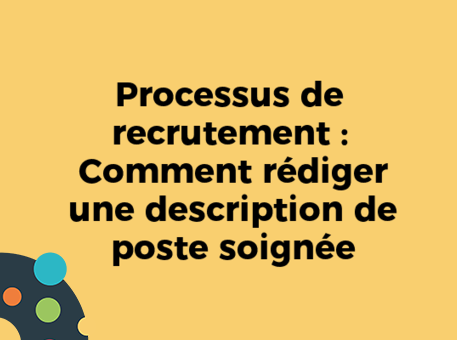 Processus de recrutement : Comment rédiger une description de poste soignée