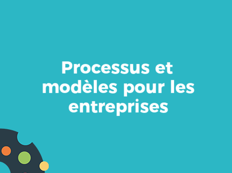 Processus et modèles pour les entreprises