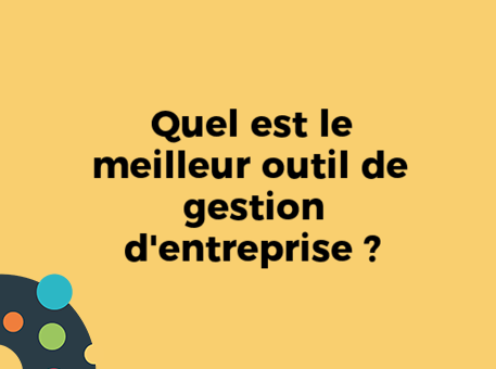 Quel est le meilleur outil de gestion d&#039;entreprise ?