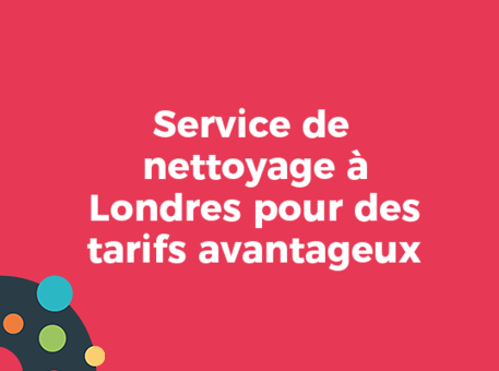 Service de nettoyage à Londres pour des tarifs avantageux