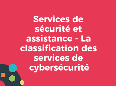 Services de sécurité et assistance - La classification des services de cybersécurité