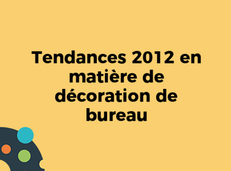 Tendances 2012 en matière de décoration de bureau