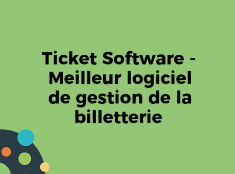 Ticket Software - Meilleur logiciel de gestion de la billetterie