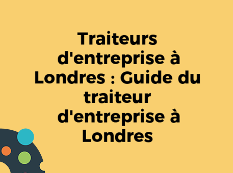 Traiteurs d&#039;entreprise à Londres : Guide du traiteur d&#039;entreprise à Londres