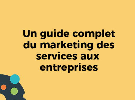 Un guide complet du marketing des services aux entreprises