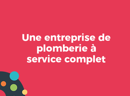 Une entreprise de plomberie à service complet