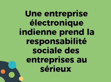 Une entreprise électronique indienne prend la responsabilité sociale des entreprises au sérieux