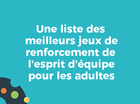 Une liste des meilleurs jeux de renforcement de l&#039;esprit d&#039;équipe pour les adultes