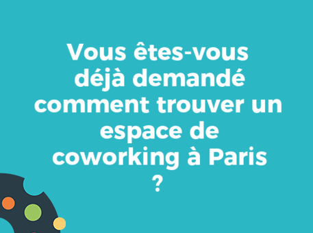 Vous êtes-vous déjà demandé comment trouver un espace de coworking à Paris ?