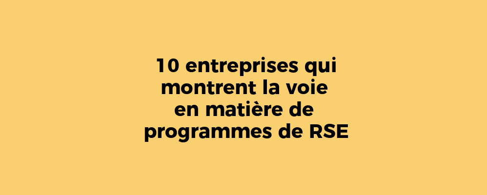 10 entreprises qui montrent la voie en matière de programmes de RSE