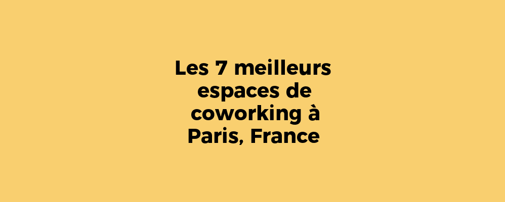10 raisons pour lesquelles Paris est la meilleure destination pour les espaces de coworking