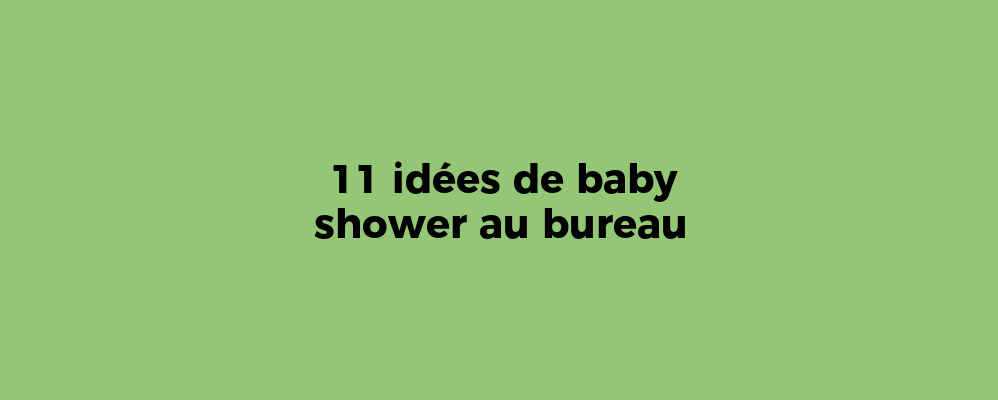 11 idées de baby shower au bureau