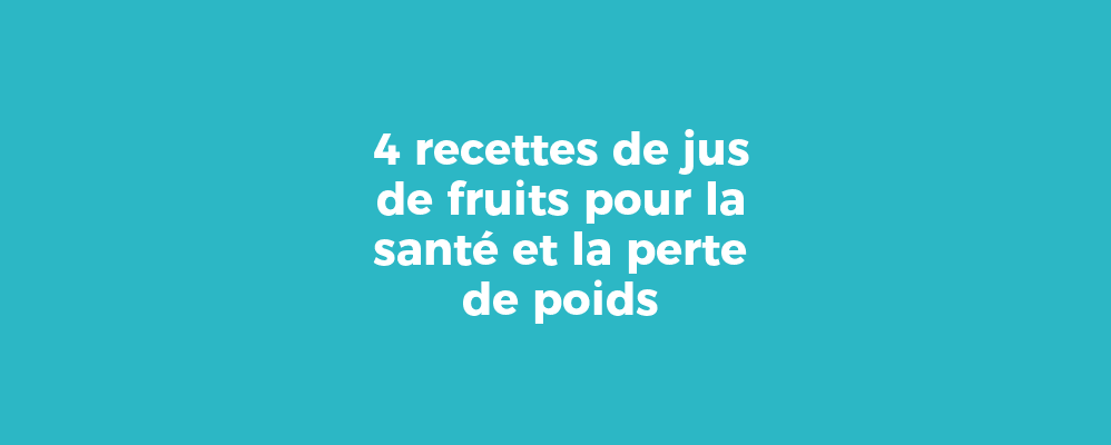 4 recettes de jus de fruits pour la santé et la perte de poids