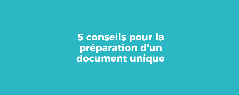 5 conseils pour la préparation d'un document unique