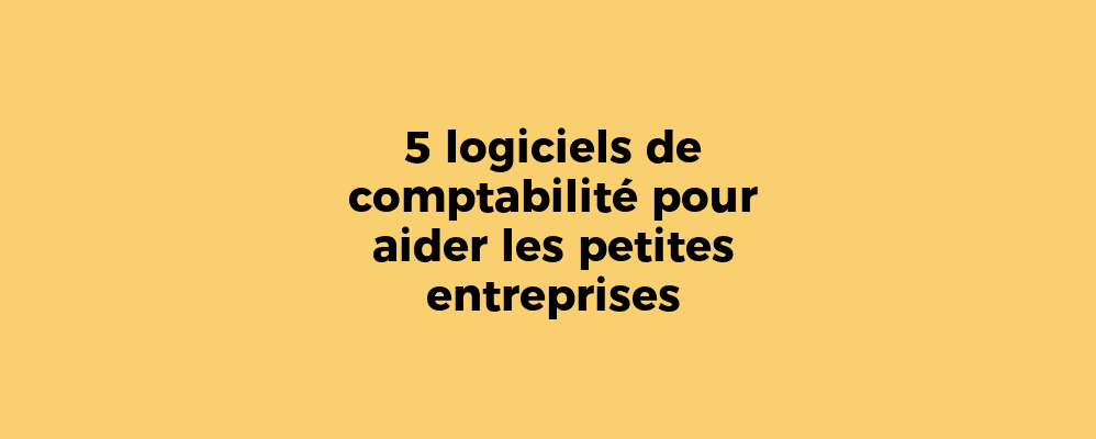 5 logiciels de comptabilité pour aider les petites entreprises