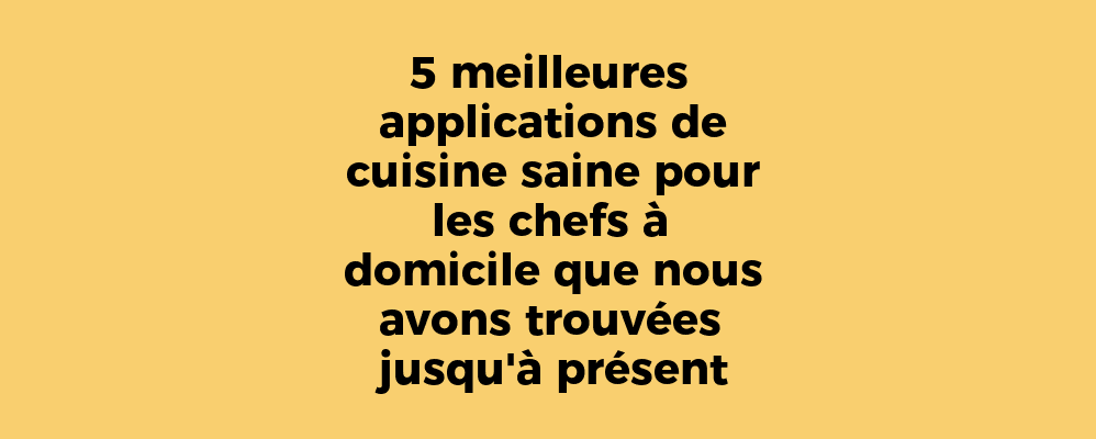 5 meilleures applications de cuisine saine pour les chefs à domicile que nous avons trouvées jusqu'à présent