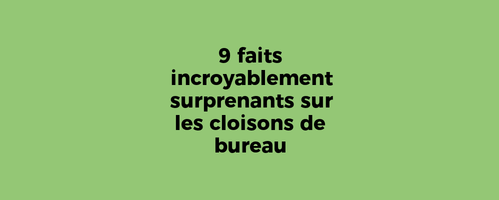 9 faits incroyablement surprenants sur les cloisons de bureau