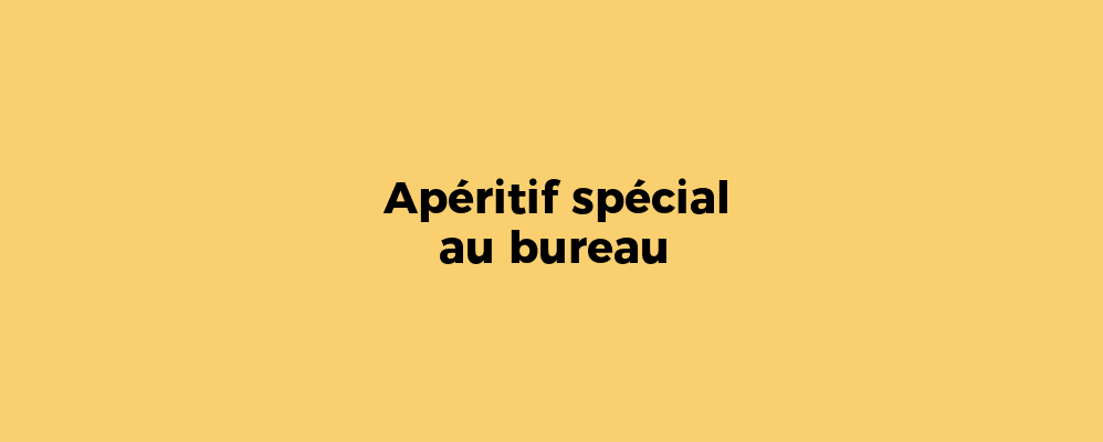 Apéritif spécial au bureau