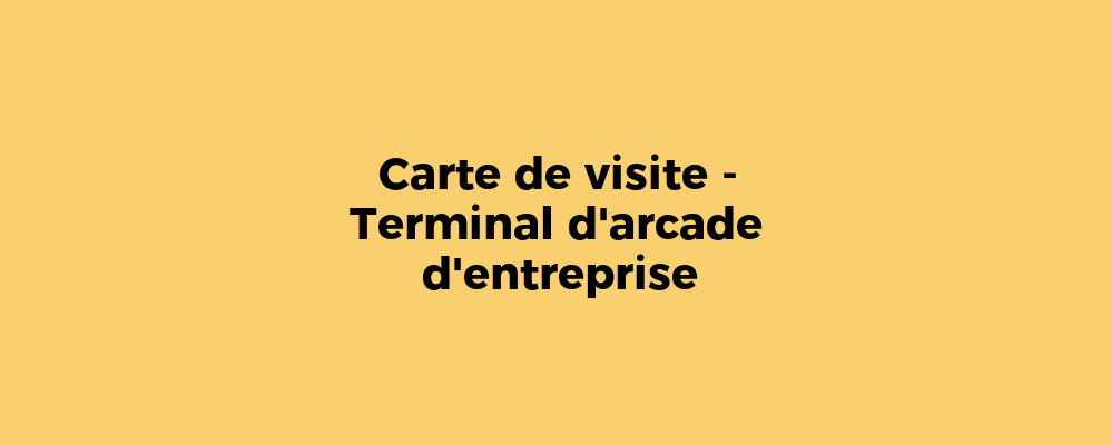Carte de visite - Terminal d'arcade d'entreprise