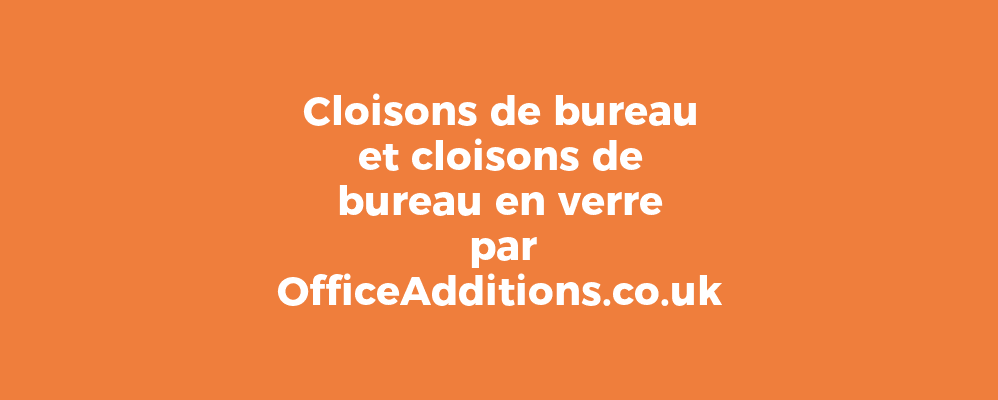 Cloisons de bureau et cloisons de bureau en verre par OfficeAdditions.co.uk