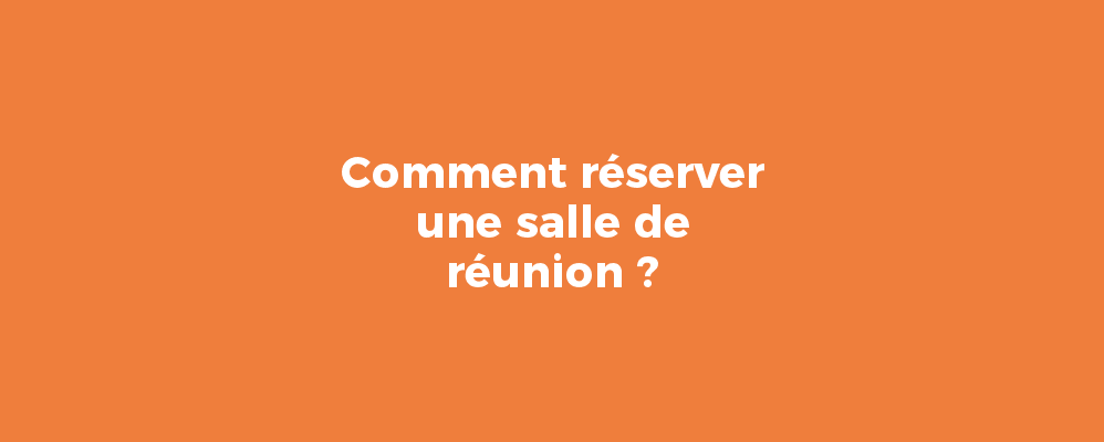 Comment réserver une salle de réunion ?