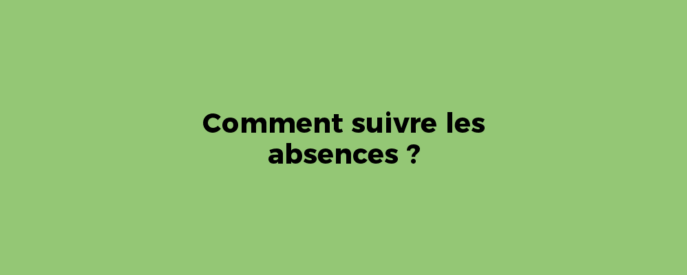 Comment suivre les absences ?