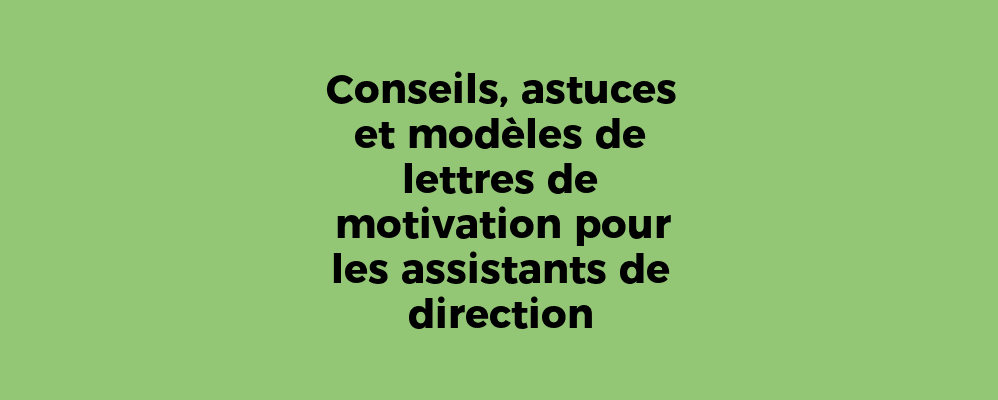 Conseils, astuces et modèles de lettres de motivation pour les assistants de direction