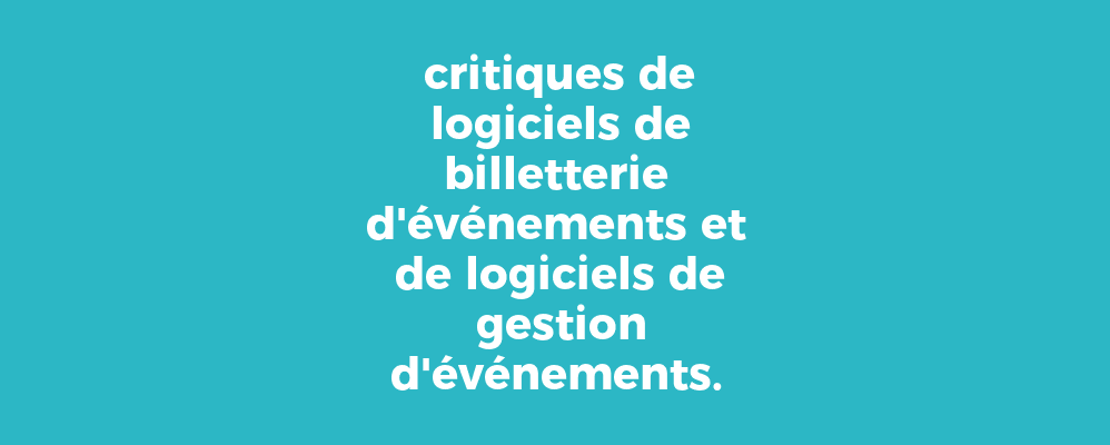 critiques de logiciels de billetterie d'événements et de logiciels de gestion d'événements.