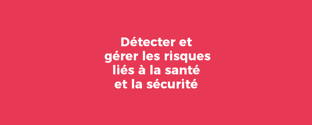 Détecter et gérer les risques liés à la santé et la sécurité