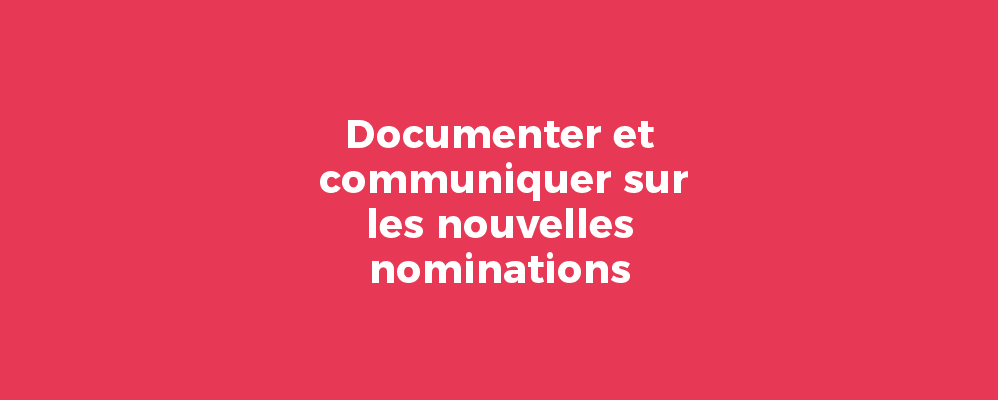 Documenter et communiquer sur les nouvelles nominations