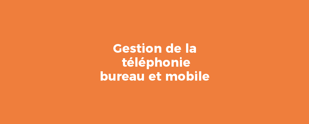 Gestion de la téléphonie bureau et mobile