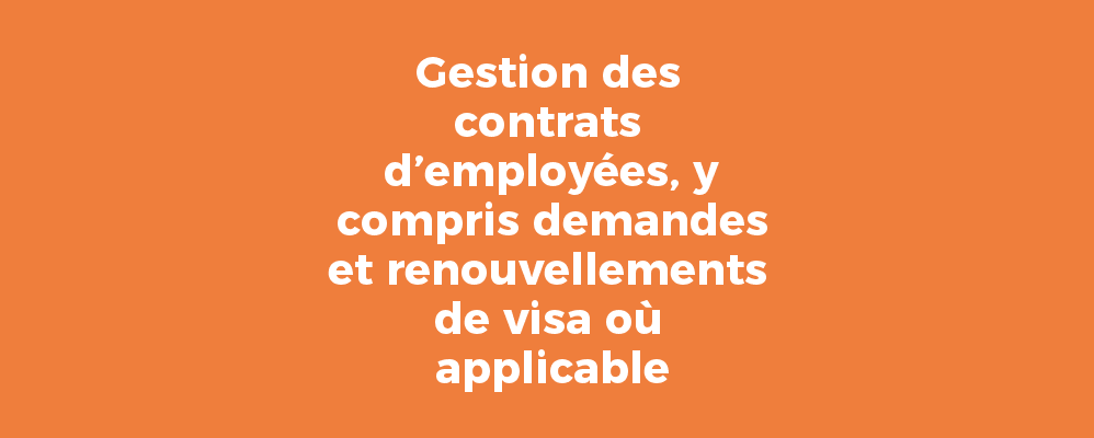 Gestion des contrats d’employées, y compris demandes et renouvellements de visa où applicable