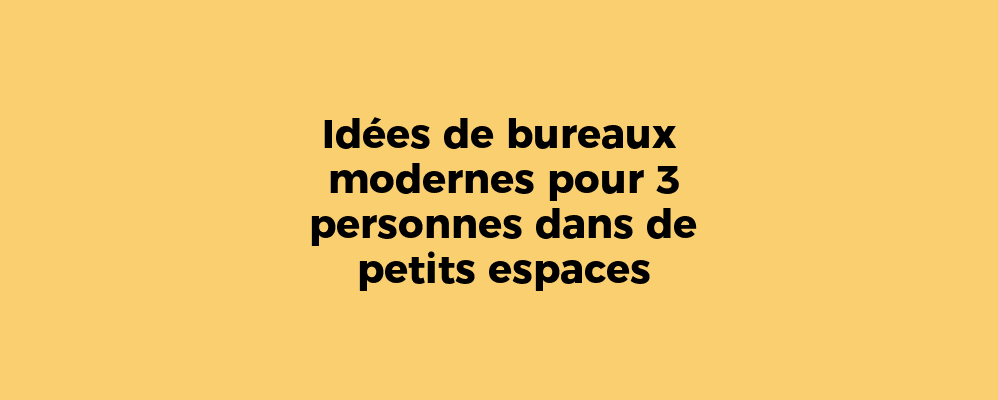 Idées de bureaux modernes pour 3 personnes dans de petits espaces