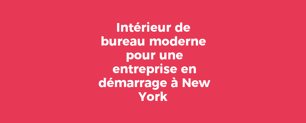 Intérieur de bureau moderne pour une entreprise en démarrage à New York