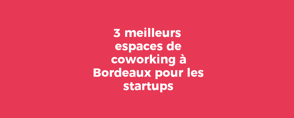 L'offre d'espace de coworking Bordeaux...