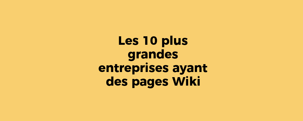 Les 10 plus grandes entreprises ayant des pages Wiki