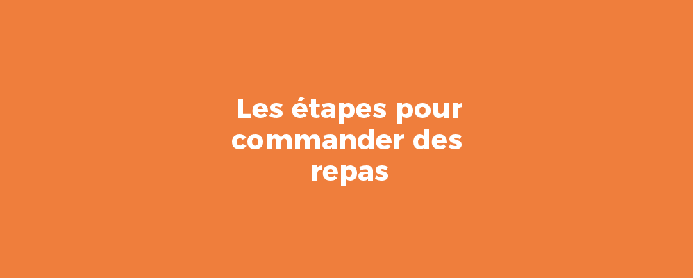 Les étapes pour commander des repas