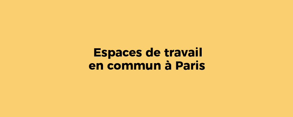 Liste des espaces de coworking parisiens