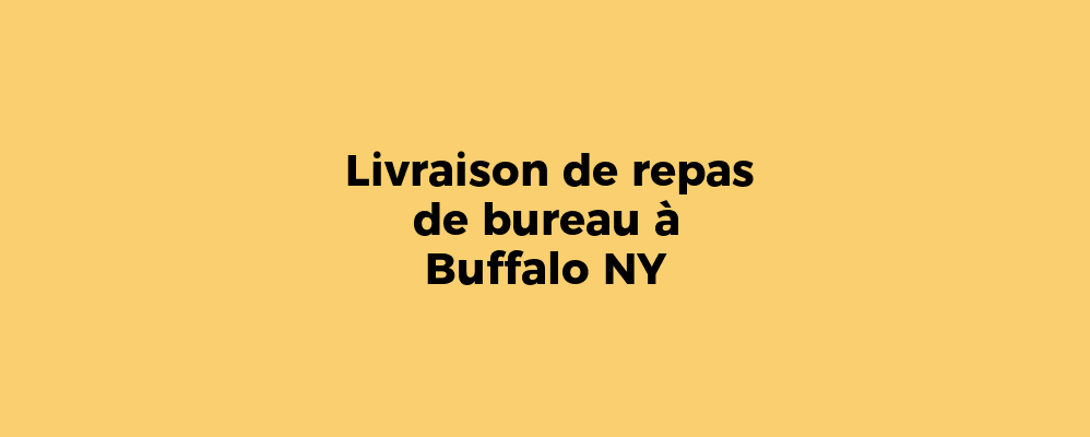 Livraison de repas de bureau à Buffalo NY