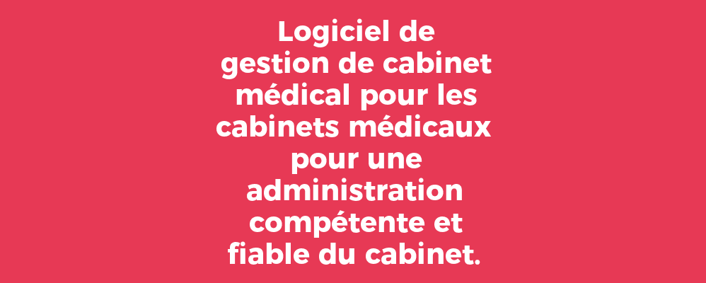 Logiciel de gestion de cabinet médical pour les cabinets médicaux pour une administration compétente et fiable du cabinet.