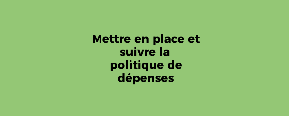 Mettre en place et suivre la politique de dépenses