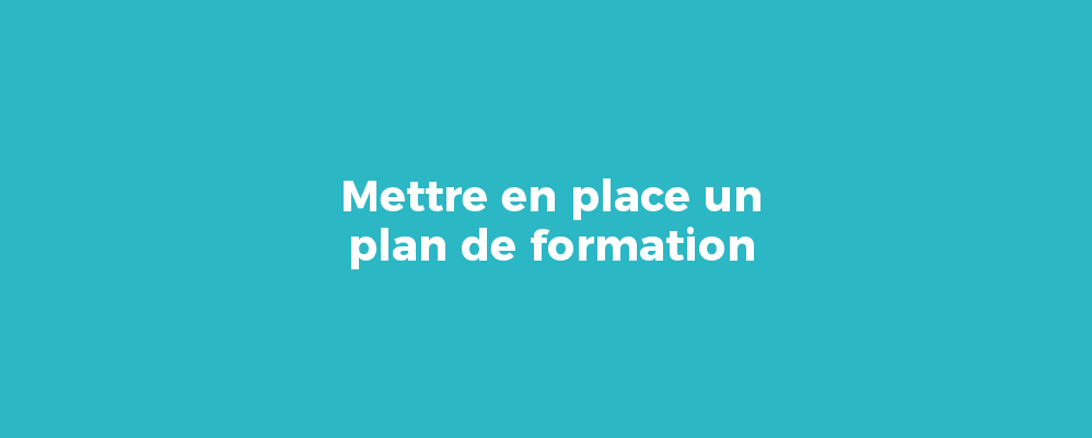 Mettre en place un plan de formation