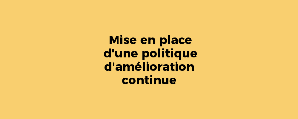 Mise en place d'une politique d'amélioration continue