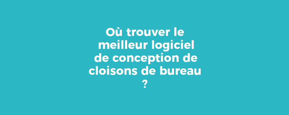 Où trouver le meilleur logiciel de conception de cloisons de bureau ?