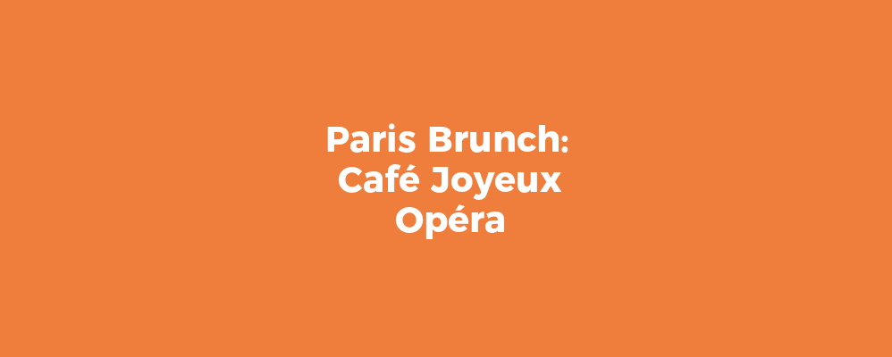 Paris Brunch: Café Joyeux Opéra