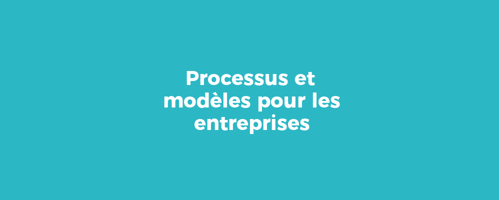 Processus et modèles pour les entreprises