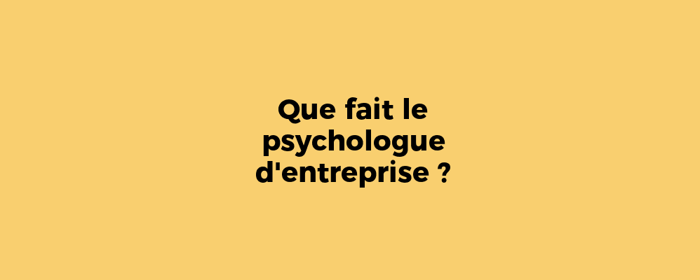 Que fait le psychologue d'entreprise ?