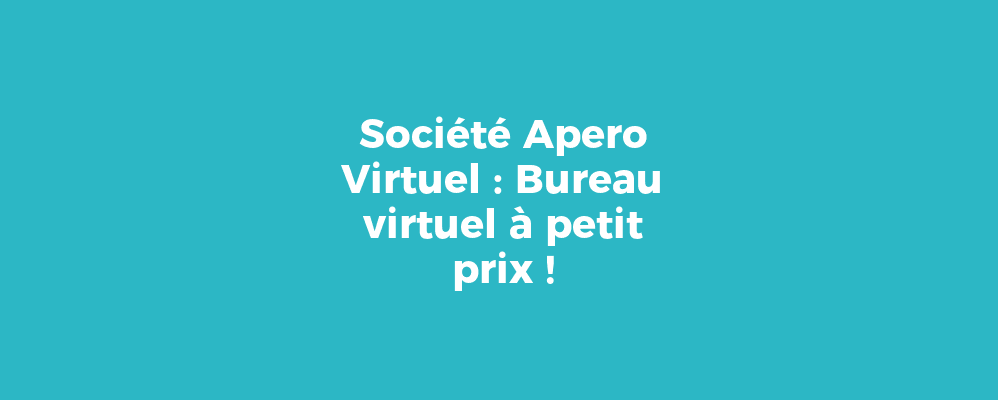 Société Apero Virtuel : Bureau virtuel à petit prix !