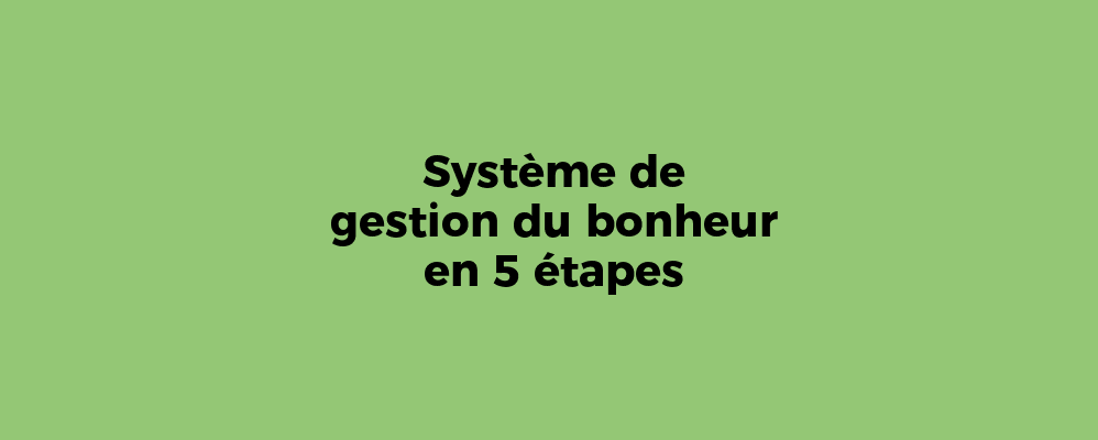 Système de gestion du bonheur en 5 étapes